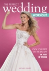 The Perfect Wedding Workout : Look Your Best on the Big Day in Just 10 Weeks - eBook