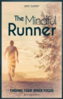 The Mindful Runner : Finding Your Inner Focus - eBook