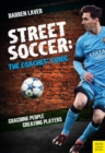 Street Soccer: The Coaches' Guide : Coaching People, Creating Players - eBook