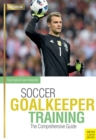 Soccer Goalkeeper Training : The Comprehensive Guide - eBook