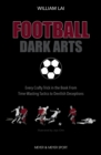 Football Dark Arts : Every Crafty Trick in the Book From Time-Wasting Tactics to Devilish Deceptions - eBook