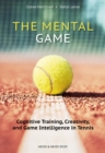 The Mental Game : Cognitive Training, Creativity, and Game Intelligence in Tennis - eBook