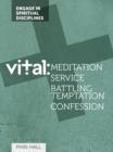 Vital : Meditation, Serving, Battling Temptation and Confession - eBook