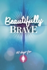 Beautifully Brave : 60 Days for Girls - Book