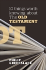 10 Things Worth Knowing About the Old Testament - Book