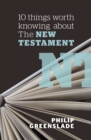 10 Things Worth Knowing About the New Testament - Book
