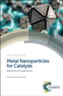 Metal Nanoparticles for Catalysis : Advances and Applications - Book