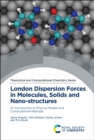 London Dispersion Forces in Molecules, Solids and Nano-structures : An Introduction to Physical Models and Computational Methods - Book