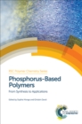 Phosphorus-Based Polymers : From Synthesis to Applications - eBook