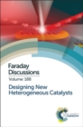 Designing New Heterogeneous Catalysts : Faraday Discussion 188 - Book