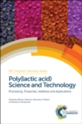 Poly(lactic acid) Science and Technology : Processing, Properties, Additives and Applications - eBook