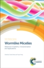 Wormlike Micelles : Advances in Systems, Characterisation and Applications - Book