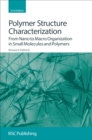 Polymer Structure Characterization : From Nano to Macro Organization in Small Molecules and Polymers - eBook