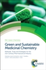 Green and Sustainable Medicinal Chemistry : Methods, Tools and Strategies for the 21st Century Pharmaceutical Industry - eBook