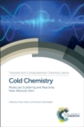 Cold Chemistry : Molecular Scattering and Reactivity Near Absolute Zero - Book