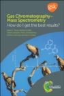 Gas Chromatography-Mass Spectrometry : How Do I Get the Best Results? - Book