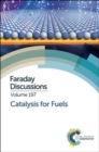 Catalysis for Fuels : Faraday Discussion 197 - Book