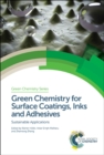 Green Chemistry for Surface Coatings, Inks and Adhesives : Sustainable Applications - Book