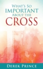 What's So Important About The Cross - Book