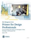 Primer for Design Professionals : Communicating with Owners and Managers of New Buildings on Earthquake Risk (Risk Management Series) - Book