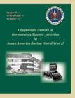 Cryptologic Aspects of German Intelligence Activities in South America During World War II - Book