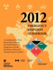 Emergency Response Guidebook 2012 : A Guidebook for First Responders During the Initial Phase of a Dangerous Goods/ Hazardous Materials Transportation - Book