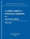 The Employment of Strategic Bombers in a Tactical Role, 1941-1951 (US Air Forces Historical Studies : No. 88) - Book
