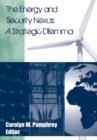 The Energy and Security Nexus : A Strategic Dilemma - Book