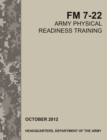 Army Physical Readiness Training : The Official U.S. Army Field Manual FM 7-22 - Book