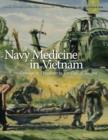 Navy Medicine in Vietnam : Passage to Freedom to the Fall of Saigon` - Book