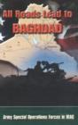 All Roads Lead to Baghdad : Army Special Operations Forces in Iraq, New Chapter in America's Global War on Terrorism - Book