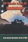 All Roads Lead to Baghdad : Army Special Operations Forces in Iraq, New Chapter in America's Global War on Terrorism - Book