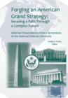 Forging an American Grand Strategy : Securing a Path Through a Complex Future. Selected Presentations from a Symposium at the National Defense University - Book