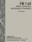 Army Physical Readiness Training : The Official U.S. Army Field Manual FM 7-22, C1 (3 May 2013) - Book