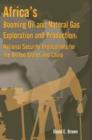 Africa's Booming Oil and Natural Gas Exploration and Production : National Security Implications for the United States and China - Book