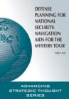 Defense Planning for National Security : Navigation AIDS for the Mystery Tour - Book