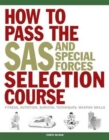 How to Pass the SAS and Special Forces Selection Course : Fitness, Nutrition, Survival Techniques, Weapon Skills - Book