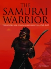 The Samurai Warrior : The Golden Age of Japan's Elite Fighters 1560-1615 - Book