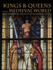 Kings and Queens of the Medieval World : From Conquerors and Exiles to Madmen and Saints - Book