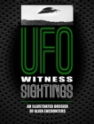 UFO Witness Sightings : An Illustrated Dossier of Alien Encounters - Book