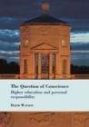 The Question of Conscience : Higher education and personal responsibility - eBook