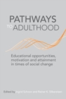 Pathways to Adulthood : Educational opportunities, motivation and attainment in times of social change - eBook