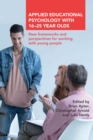Applied Educational Psychology with 16-25 Year Olds : New frameworks and perspectives for working with young people - eBook