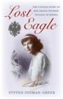 Lost Eagle : The Untold Story of HIH Grand Duchess Tatiana of Russia - eBook