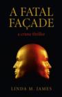 Fatal Facade, A - a crime thriller - Book