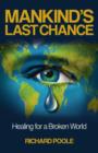 Mankind`s Last Chance - Healing for a Broken World - Book