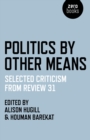 Politics by Other Means : Selected Criticism from Review 31 - eBook