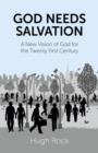 God Needs Salvation - A New Vision of God for the Twenty First Century - Book