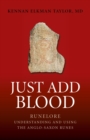 Just Add Blood : Runelore - Understanding and Using the Anglo-Saxon Runes - eBook