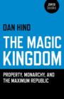 Magic Kingdom, The - Property, Monarchy, and the Maximum Republic - Book